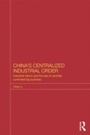 Cover: China's Centralized Industrial Order - Routledge