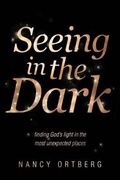 Cover: Seeing in the Dark - Tyndale House Publishers