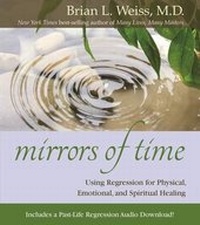 Enlarge image Cover: Mirrors of Time: Using Regression for Physical, Emotional and Spiritual Healing - Hay House Inc