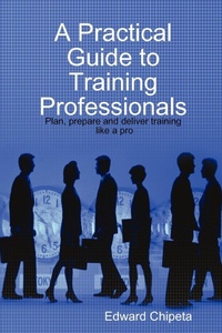 Abbildung von: A Practical Guide to Training Professionals - Edward Chipeta