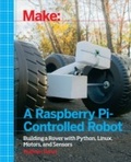 Cover: Make a Raspberry Pi-Controlled Robot - Make Community, LLC