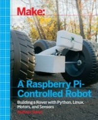 Enlarge image Cover: Make a Raspberry Pi-Controlled Robot - Make Community, LLC