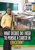 Cover: What Degree Do I Need to Pursue a Career in Education? - Rosen Young Adult