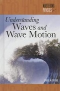 Cover: Understanding Waves and Wave Motion - Cavendish Square Publishing