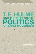 Cover: T. E. Hulme and the Ideological Politics of Early Modernism - Bloomsbury Academic