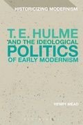 Cover: T. E. Hulme and the Ideological Politics of Early Modernism - Bloomsbury Academic