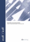 Cover: ECDL Syllabus 4.5 Module 7 Information and Communication Using Internet Explorer 7 and Outlook 2007 - CiA Training Ltd