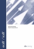 Cover: ECDL Syllabus 4.5 Module 3 Word Processing Using Word 2007 - CiA Training Ltd