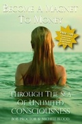 Cover: Become A Magnet To Money Through The Sea Of Unlimited Consciousness - Michele's Musivation International