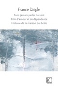 Cover: Sans jamais parler du vent, Film d'amour et de d?pendance, Histoire de la maison qui br?le - Prise de Parole