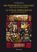 Cover: Die Freiburger Glasmalerei des 16. bis 18. Jahrhunderts / Le vitrail fribourgeois du XVIe au XVIIIe si&egrave;cle - Peter Lang Verlag