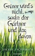 Cover: Gr&uuml;ner wird's nicht, sagte der G&auml;rtner und flog davon - Goldmann