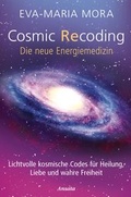 Cover: Cosmic Recoding - Die neue Energiemedizin - Ansata