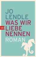 Cover: Was wir Liebe nennen - btb