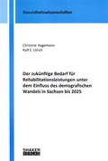 Cover: Der zuk&uuml;nftige Bedarf f&uuml;r Rehabilitationsleistungen unter dem Einfluss des demografischen Wandels in Sachsen bis 2025 - Shaker