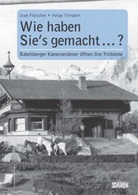 Abbildung von: Wie haben sie's gemacht? Babelsberger Kameramänner öffnen ihre Trickkiste - Schüren Verlag GmbH