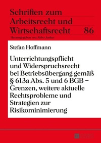 Abbildung von: Unterrichtungspflicht und Widerspruchsrecht bei Betriebsübergang gemäß § 613a Abs. 5 und 6 BGB - Grenzen, weitere aktuelle Rechtsprobleme und Strategien zur Risikominimierung - Peter Lang Verlag