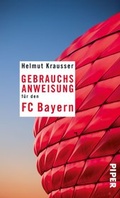 Cover: Gebrauchsanweisung f&uuml;r den FC Bayern - Piper
