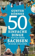 Cover: 50 einfache Dinge, die Sie &uuml;ber Sachsen wissen sollten - Westend