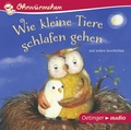 Cover: Wie kleine Tiere schlafen gehen und andere Geschichten - Oetinger Media