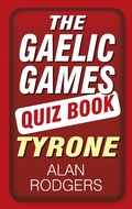 Cover: The Gaelic Games Quiz Book: Tyrone - The History Press Ltd