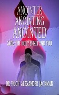 Enlarge image Cover: Anointer Anointing Anointed - Ghost247 Publishing