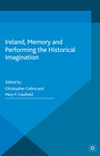 Cover: Ireland, Memory and Performing the Historical Imagination - Palgrave Macmillan