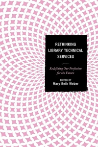 Enlarge image Cover: Rethinking Library Technical Services - Rowman & Littlefield Publishers
