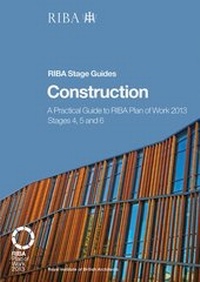 Enlarge image Cover: Construction: A practical guide to RIBA Plan of Work 2013 Stages 4, 5 and 6 (RIBA Stage Guide) - RIBA Publishing