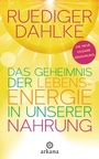 Cover: Das Geheimnis der Lebensenergie in unserer Nahrung - Arkana