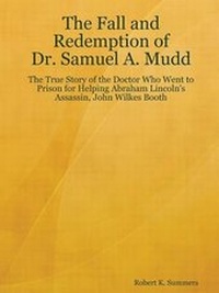 Enlarge image Cover: The Fall and Redemption of Dr. Samuel A. Mudd - Robert K. Summers
