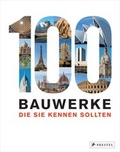 Cover: 100 Bauwerke, die Sie kennen sollten - Prestel