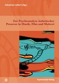 Cover: Zur Psychoanalyse &auml;sthetischer Prozesse in Musik, Film und Malerei - Psychosozial-Verlag
