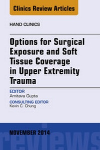 Enlarge image Cover: Options for Surgical Exposure & Soft Tissue Coverage in Upper Extremity Trauma, An Issue of Hand Clinics - Elsevier