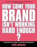 Cover: How Come Your Brand Isn't Working Hard Enough ? - Kogan Page Ltd