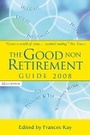 Cover: The Good Non Retirement Guide 2008 - Kogan Page Ltd