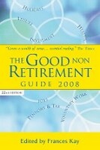 Enlarge image Cover: The Good Non Retirement Guide 2008 - Kogan Page Ltd