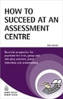 Cover: How to Succeed at an Assessment Centre - Kogan Page Ltd
