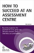 Cover: How to Succeed at an Assessment Centre - Kogan Page Ltd