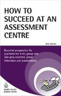 Enlarge image Cover: How to Succeed at an Assessment Centre - Kogan Page Ltd