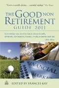 Cover: The Good Non Retirement Guide 2011 - Kogan Page Ltd