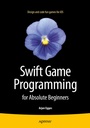 Cover: Swift Game Programming for Absolute Beginners - APress