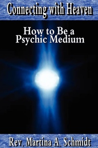 Enlarge image Cover: Connecting with Heaven: How to Be a Psychic Medium - Rev. Martina Schmidt LLC