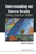 Cover: Understanding Our Unseen Reality: Solving Quantum Riddles - Imperial College Press