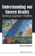 Cover: Understanding Our Unseen Reality: Solving Quantum Riddles - Imperial College Press