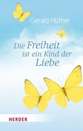 Cover: Die Freiheit ist ein Kind der Liebe - Die Liebe ist ein Kind der Freiheit - Kreuz Verlag