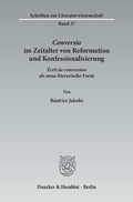 Cover: >Conversio< im Zeitalter von Reformation und Konfessionalisierung. - Duncker & Humblot