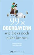 Cover: Reisef&uuml;hrer Oberbayern: 99x Oberbayern, wie Sie es noch nicht kennen. Spannende Geschichten und Ausflugsziele in Oberbayern, in und um M&uuml;nchen und zwischen Chiemsee, Garmisch und Ingolstadt. - Bruckmann
