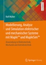 Cover: Modellierung, Analyse und Simulation elektrischer und mechanischer Systeme mit MapleT und MapleSimT - Springer Vieweg