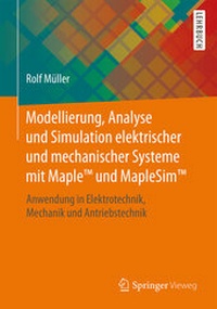 Enlarge image Cover: Modellierung, Analyse und Simulation elektrischer und mechanischer Systeme mit MapleT und MapleSimT - Springer Vieweg